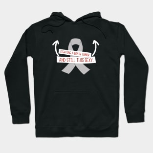 Fighting Brain Tumor and Still Sexy Funny Brain Cancer Hoodie